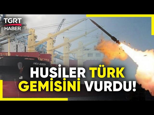 Yemenli Husiler Türk Gemisine Füzeyle Saldırdı! Dışişleri Bakanlığından Açıklama Geldi - TGRT Haber