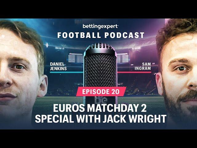 Euros Matchday 2 Special with Jack Wright | bettingexpert Football Podcast - Episode 20