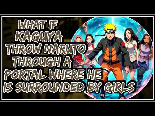 What If Kaguya Throw Naruto Through A Portal Where He Is Surrounded By Girls || Part-1 ||