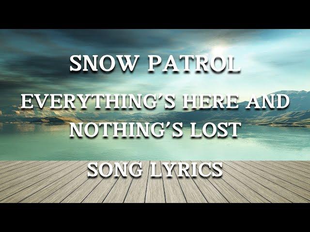 Snow Patrol - Everything’s Here and Nothing’s Lost (Song Lyrics)