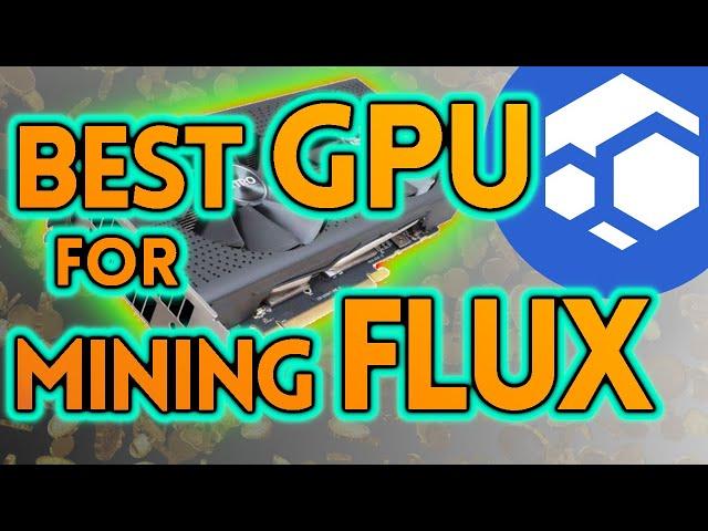 What's The Best GPU for  Mining FLUX (and OTHER Coins Too?)