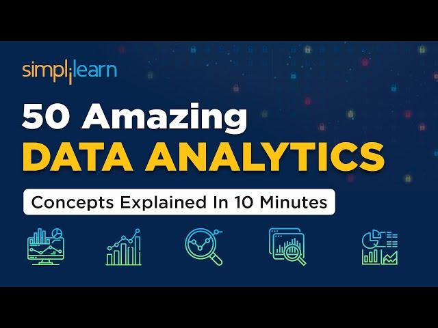 50 Amazing DATA ANALYTICS Concepts Explained In 10 Minutes | DATA ANALYTICS Tutorial | Simplilearn