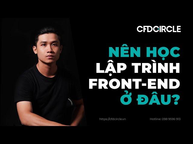 Nên Học Lập Trình Front-end (HTML / CSS / Javascript / ReactJS) Ở Đâu Tốt Nhất?