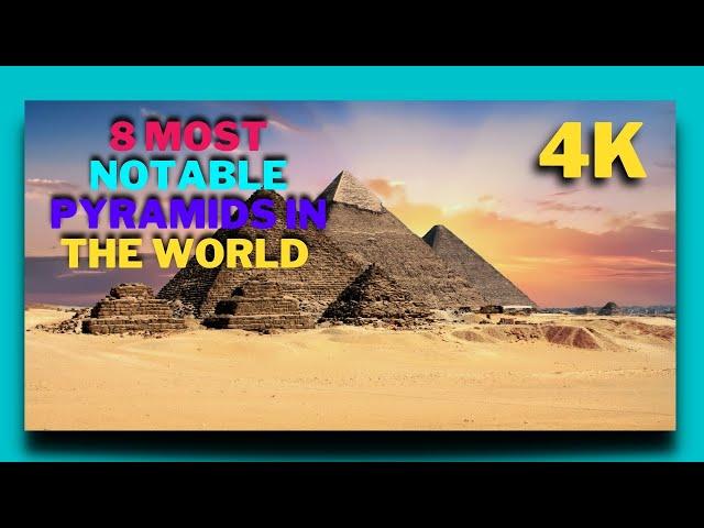 8 MOST NOTABLE PYRAMIDS IN THE WORLD