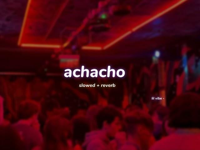 achacho ( s l o w e d + r e v e r b ) | lilvibe