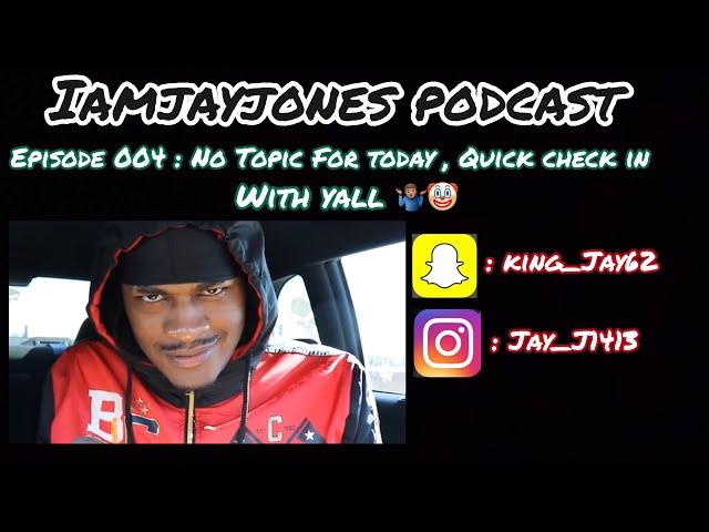 IAMJAYJONES PODCAST 004 : QUICK CHECK IN 