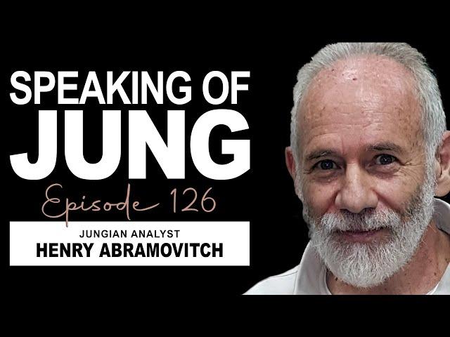 Henry Abramovitch, Ph.D. | Jungian Psychology & Anthropology | Speaking of Jung #126