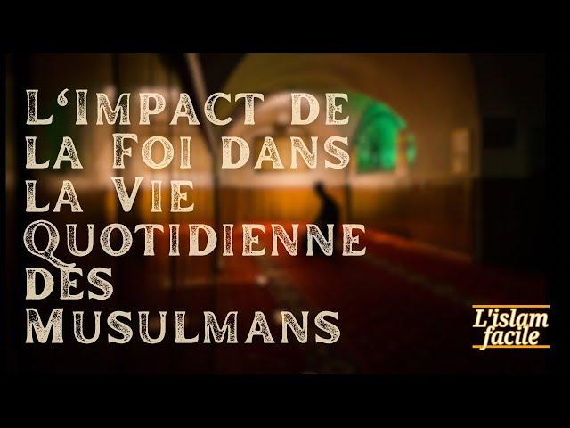 L'impact de la Foi dans la Vie Quotidienne des Musulmans