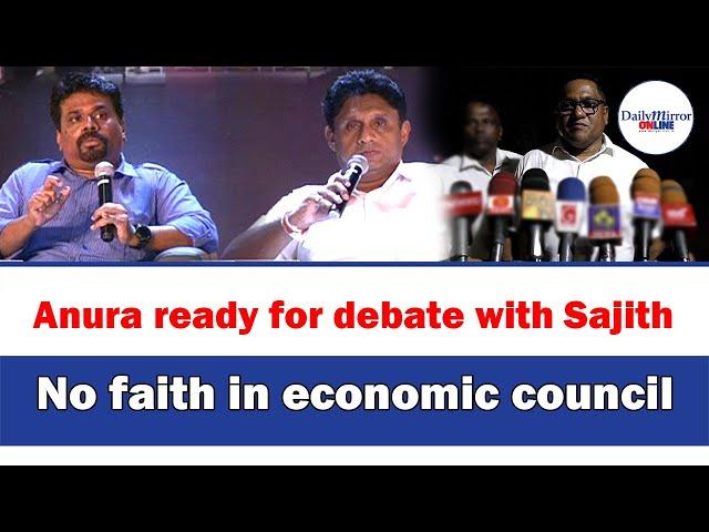 Anura ready for debate with Sajith,No faith in economic council