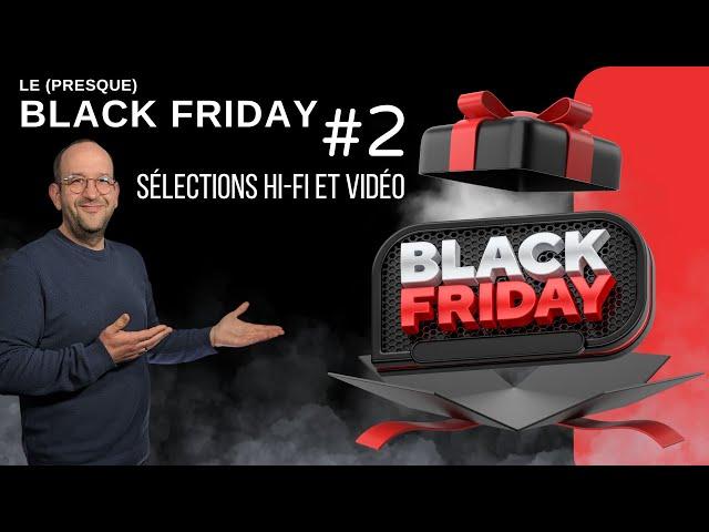 BlackFriday #2 : la sélection Hi-Fi et Vidéo... découvrons ça ensemble !