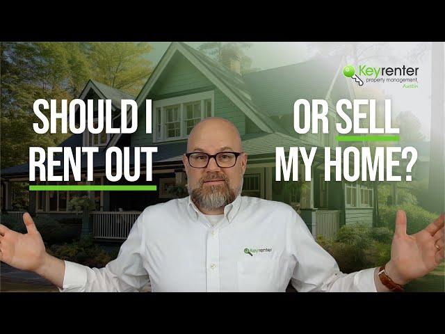 Should I Rent Out or Sell My Home?