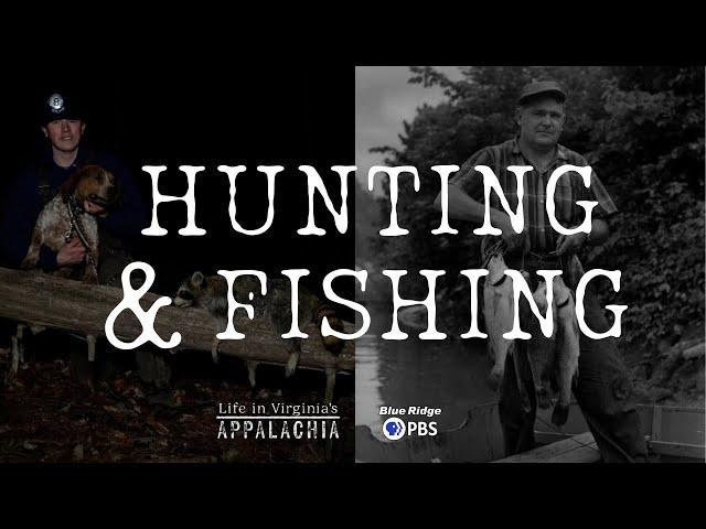 Life in Virginia's Appalachia - Hunting and FIshing