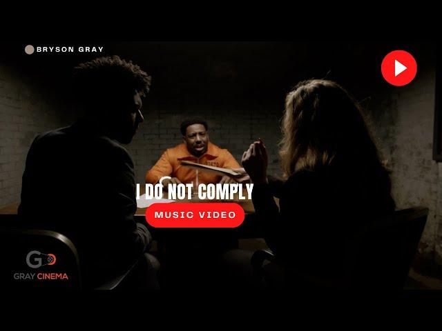 BRYSON GRAY - I DO NOT COMPLY (MUSIC VIDEO)