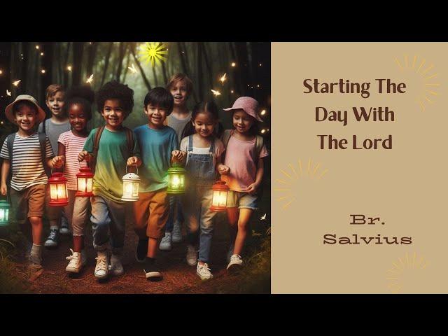 Starting The Day With The Lord - Br. Salvius