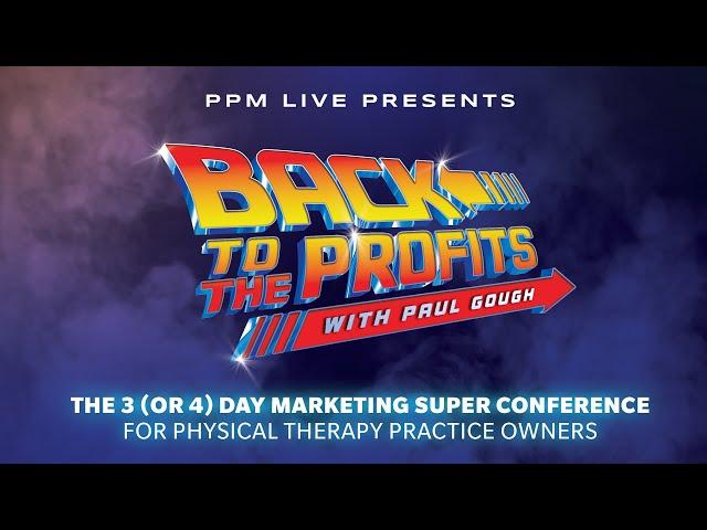 PPM LIVE 24 OFFICIAL LAUNCH with Paul Gough - Physical Therapy Practice Owner Super Conference