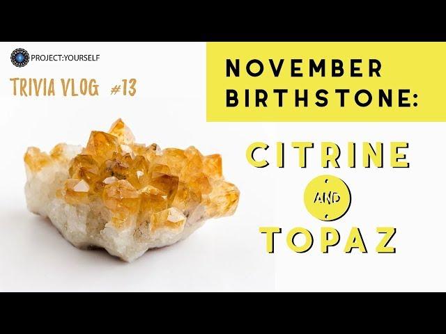 Birthstones of November: Citrine and Topaz | Vlog #13