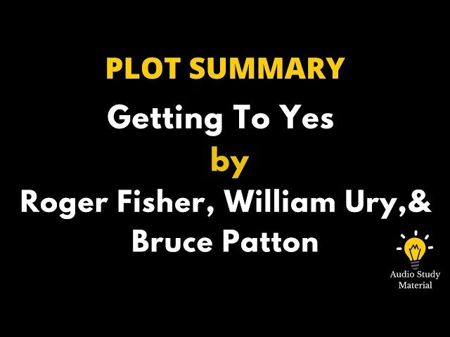 Summary Of Getting To Yes By Roger Fisher, William Ury, And Bruce Patton,