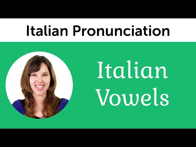 Italian Pronunciation - Italian Vowels