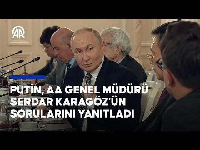Putin, AA Genel Müdürü Serdar Karagöz'ün sorularını yanıtladı