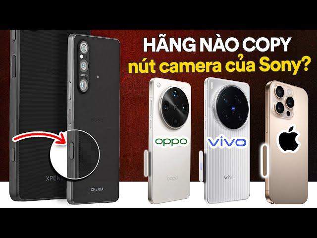 Giải thích: hãng nào copy nút camera của Sony? Apple hay Vivo, OPPO