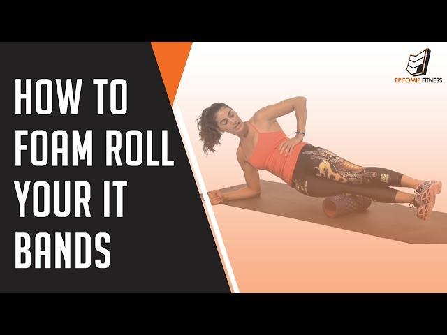 How To Foam Roll Your IT Bands