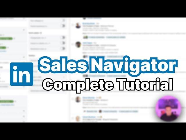 Complete LinkedIn Sales Navigator Tutorial 2023: Expert Sales Prospecting Tips