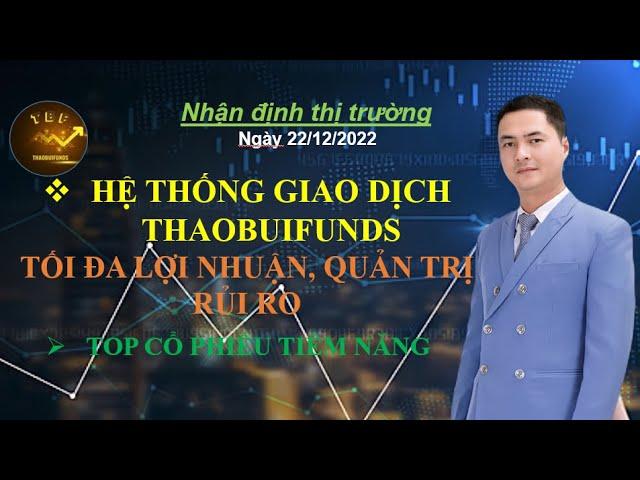 Chứng khoán hôm nay  22/12/2022 : HỆ THỐNG GIAO DỊCH THAOBUIFUNDS - TỐI ĐA LỢI NHUẬN,QUẢN TRỊ RỦI RO