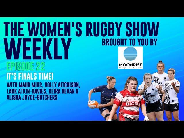 THE WOMEN'S RUGBY SHOW WEEKLY Episode 22: It's Finals Time!