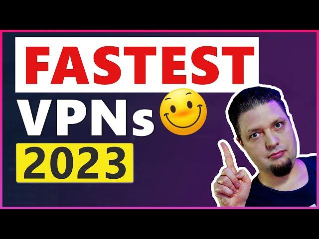 Which is the Fastest VPN in 2023? ️ REAL VPN SPEED TESTS