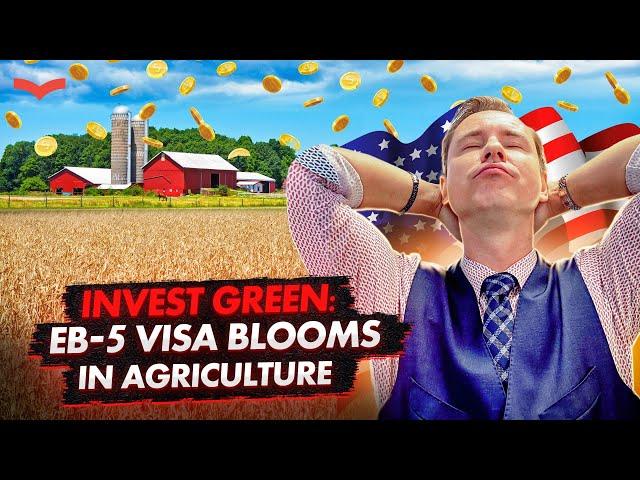 THE BENEFITS OF THE AGRICULTURE SECTOR FOR THE EB-5 VISA APPLICANTS | US IMMIGRATION