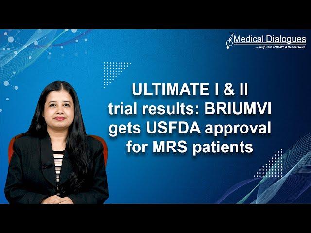 ULTIMATE I & II trial results: BRIUMVI gets USFDA approval for MRS patients