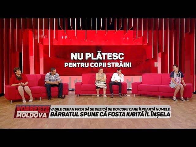 VORBEŞTE MOLDOVA: TEST ADN. NU PLĂTESC PENTRU COPII STRĂINI (partea 1)