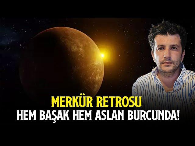 MERKÜR RETROSU HEM BAŞAK HEM ASLAN BURCUNDA! | 30 AĞUSTOS'A KADAR ETKİSİ EDECEK!