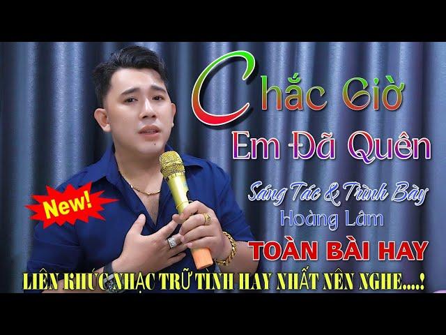 Chắc Giờ Em Đã Quên - Hoàng Lâm - Liên Khúc Bolero Trữ Tình Chọn Lọc RumBa Toàn Bài Hay 2025