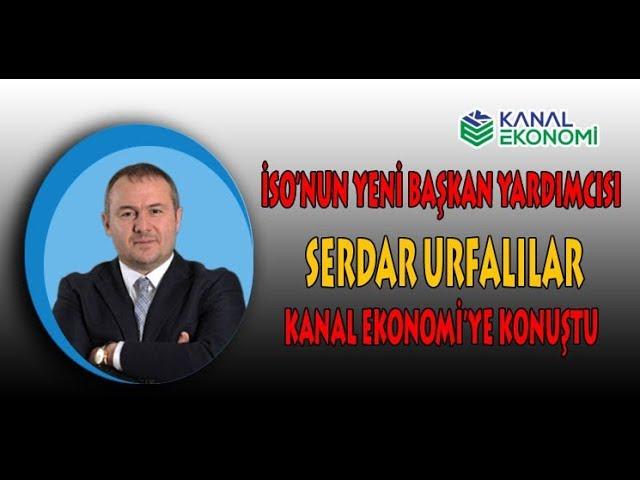 İSO'nun yeni Başkan Yardımcısı Serdar Urfalılar KanalEkonomi'ye açıklamalada bulundu...