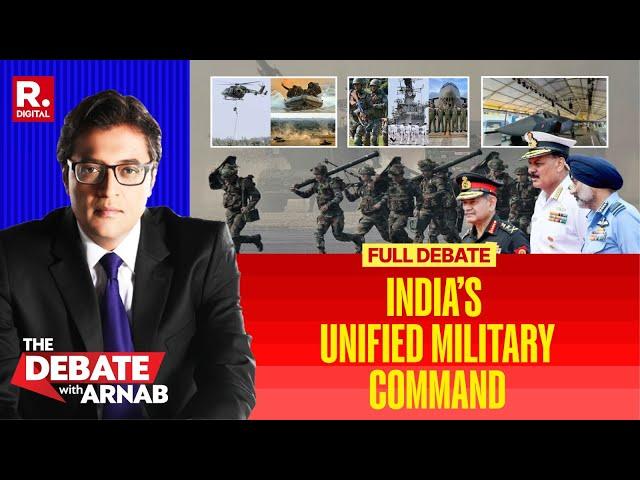 Debate With Arnab: India Makes A Big Defence Push, Notifies Unified Military Command
