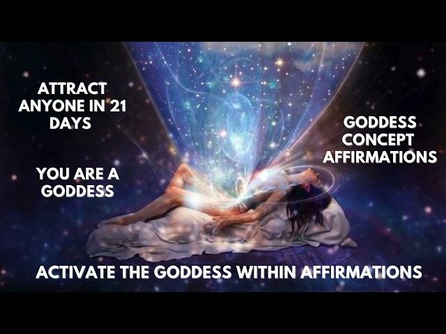 AWAKEN THE GODDESS WITHIN AFFIRMATIONS | ATTRACT ANYONE IN 21 DAYS | SELF LOVE GODDESS SELF CONCEPT