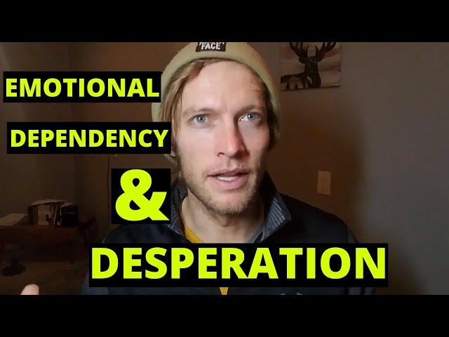 How To Stop Feeding Patterns Of Emotional Dependency And Desperation