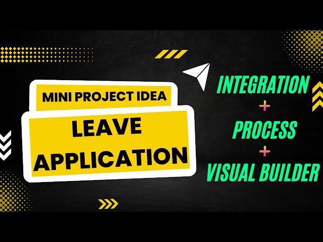 Mini Project 01: Leave Application | Oracle Integration, Visual Builder, Process | OIC | VBCS | PCS