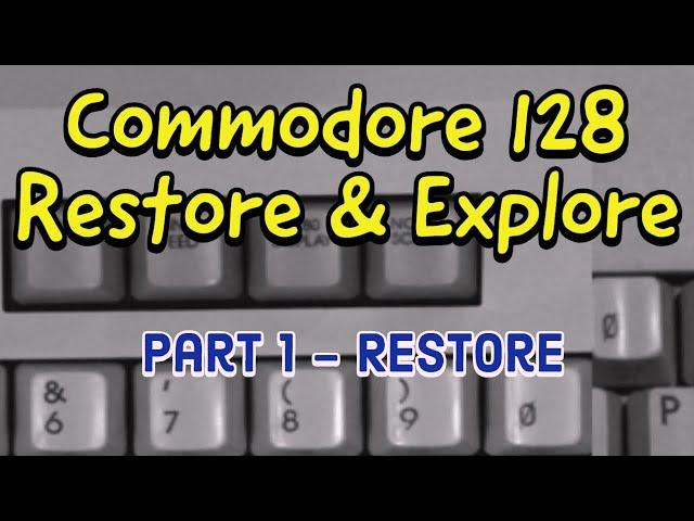 Commodore 128 Restore and Explore: Part 1 - Restore