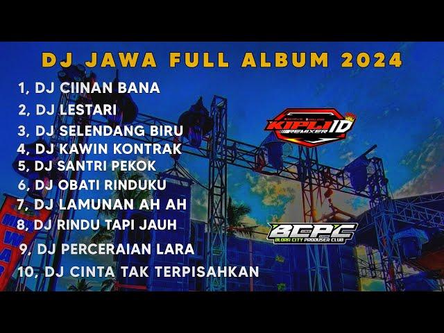 DJ JAWA FULL ALBUM TERBARU 2024 FULL BASSDJ CIINAN BANA X LESTARI X SELENDANG BIRU