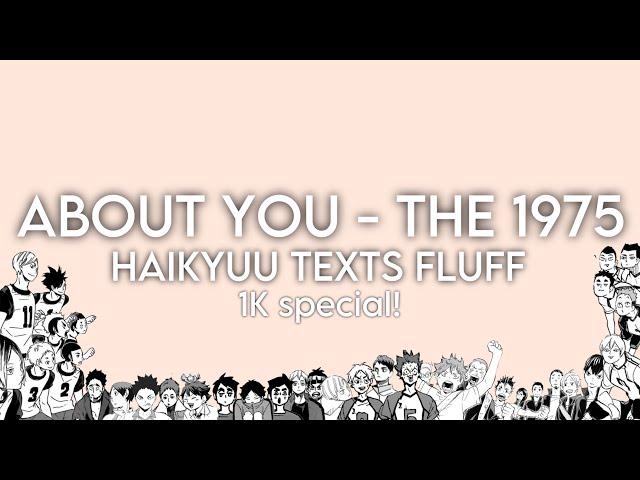 About You - The 1975 // Haikyuu Texts *REAL* Live Au // 1K Subs Special