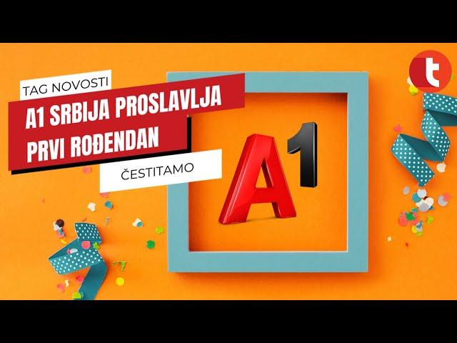 A1 Srbija proslavlja svoj prvi rođendan! | Tag Novosti