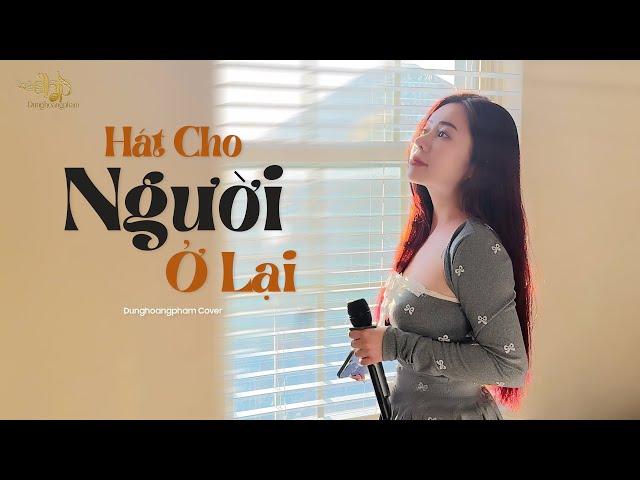 Hát Cho Người Ở Lại - Mỹ Tâm | Dunghoangpham Cover