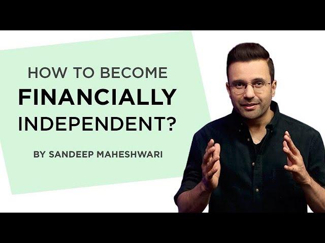 How to become financially independent? By Sandeep Maheshwari | Hindi