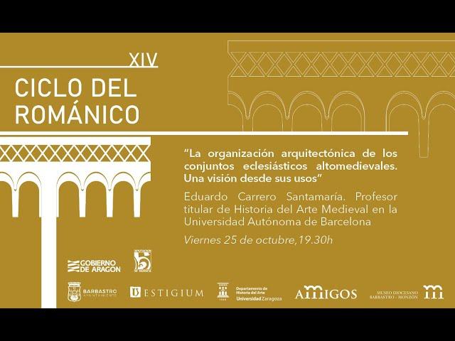 XIV Ciclo Arte Románico:La organización arquitectónica de los conjuntos eclesiásticos altomedievales