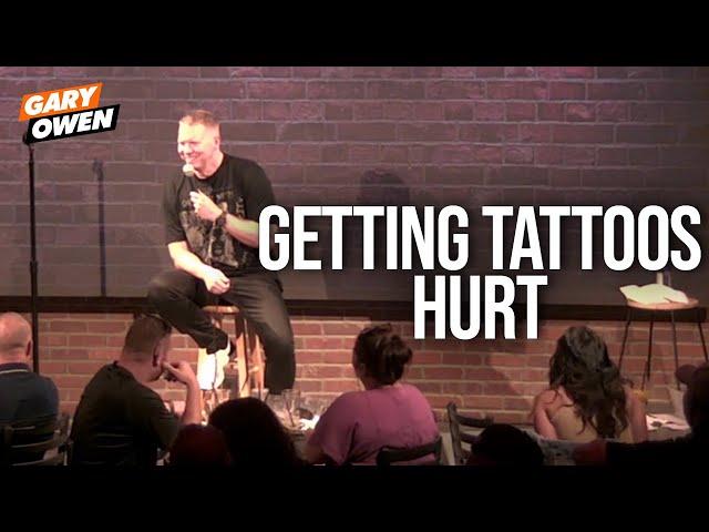 Getting Tattoos Hurt | Gary Owen