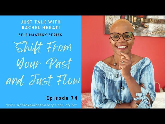 Shift From Your Past and Just Flow || Just Talk With Rachel Ep.74