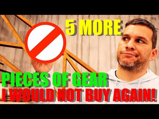 5 MORE Pieces of Gear I Would NOT Buy Again!
