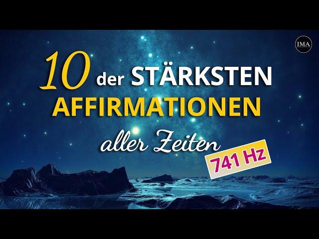 10 der MÄCHTIGSTEN AFFIRMATIONEN aller Zeiten (in 741 Hz)